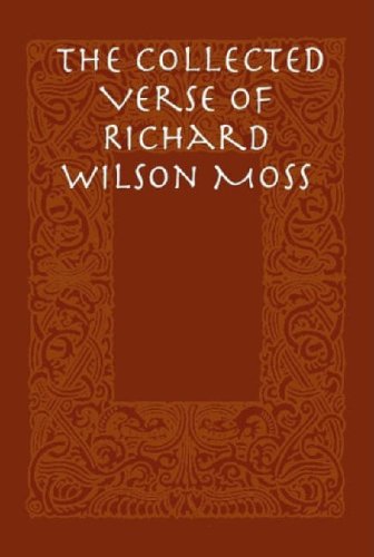 The Collected Verse of Richard Wilson Moss