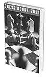 Chess Books 2021: The Winning Moves And Master The Most Successful Strategies
