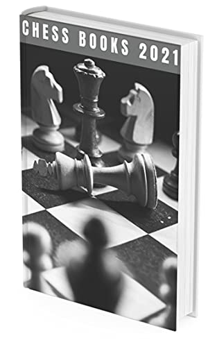 Chess Books 2021: The Winning Moves And Master The Most Successful Strategies