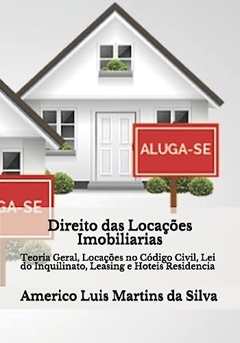 Direito das Locacoes Imobiliarias: Teoria Geral, Locacoes Codigo Civil, Lei do Inquilinato, Leasing e Hoteis Residencia (Portuguese Edition)