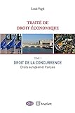  Traité de droit économique. Tome 1 - Droit de la concurrence. Droits européen et français