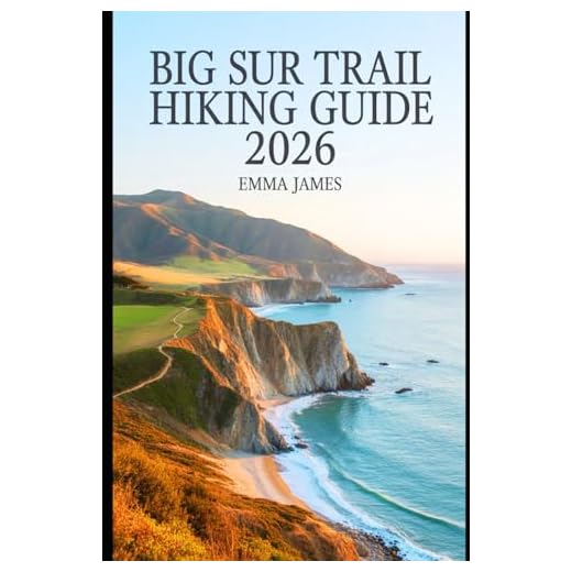 BIG SUR TRAIL HIKING GUIDE 2026: Trail Profile, Maps, Itineraries, and Hidden Adventures along California’s Wild Coast