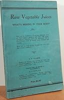 Raw Vegetable Juices - What's Missing in Your Body? B000O3MUQA Book Cover