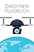 Produktbild Drohnen Flugbuch: Drohnen & Quadrokopter Logbuch für den Flug-Nachweis mit Pre-Flight Checkliste und Platz für 800+ Flüge