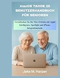  macOS TAHOE 26 BENUTZERHANDBUCH FÜR SENIOREN: Vereinfachen Sie Ihr Mac-Erlebnis mit Apple Intelligence, Spotlight und iPhone-Integrationstools