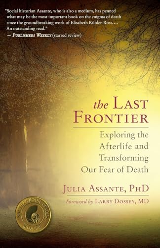 The Last Frontier: Exploring the Afterlife and Transforming Our Fear of Death