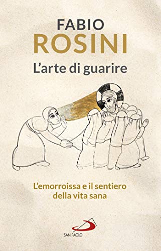 L Arte Di Guarire L Emorroissa E Il Sentiero Della Vita Sana Italian Edition Ebook Fabio Rosini Amazon Fr