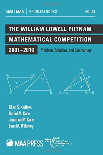 The William Lowell Putnam Mathematical Competition 2001-2016: Problems, Solutions, and Commentary (Problem Books)