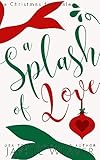 A Splash of Love: A Contemporary Faith-Filled Twist on The Little Mermaid (Once Upon a Novella Book 1)