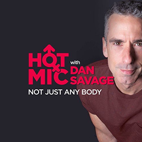 Ep. 5: Not Just Any Body (Hot Mic with Dan Savage) by Dan Savage | Free Audiobook