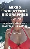 Mixed Wrestling Biographies: Detailed Bios of 7 Man-Taming Ladies. Thanksgiving 2022 (English Edition)