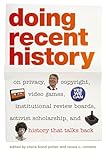 Doing Recent History: On Privacy, Copyright, Video Games, Institutional Review Boards, Activist Scholarship, and History That Talks Back (Since 1970: ... 1970: Histories of Contemporary America Ser.)