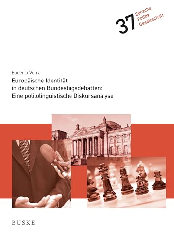 Europäische Identität in deutschen Bundestagsdebatten: Eine politolinguistische Diskursanalyse (Sprache – Politik – Gesellschaft)