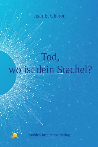 Preisvergleich Produktbild Tod, wo ist dein Stachel: Die Unsterblichkeit des Bewusstseins
