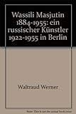  Wassili Masjutin 1884-1955: Ein russischer Künstler 1922-1955 in Berlin