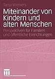  Miteinander von Kindern und alten Menschen: Perspektiven für Familien und öffentliche Einrichtungen