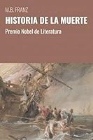 HISTORIA DE LA MUERTE: PREMIO NOBEL DE LITERATURA (Spanish Edition) B08F7L1QS9 Book Cover