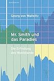 Mr. Smith und das Paradies: Die Erfindung des Wohlstands - Georg von Wallwitz 