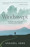 Windswept: Walking the Paths of Trailblazing Women