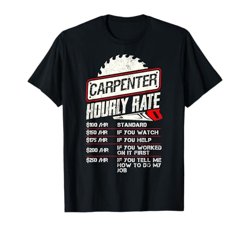 Carpenter Hourly Rate Funny Woodworking Men Labor Rates T-Shirt