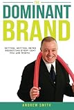 The Dominant Brand: Setting, Getting, Never Regretting, Every Cent You Are Worth by Mr Andrew Smith (2016-05-28)