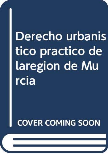 Derecho Urbanistico Practico de la Region de Murcia. Expedientes y Doc