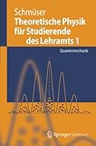 Theoretische Physik für Studierende des Lehramts 1: Quantenmechanik (Springer-Lehrbuch)