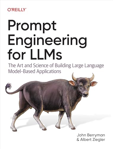 Prompt Engineering for LLMs: The Art and Science of Building Large Language Model–Based...