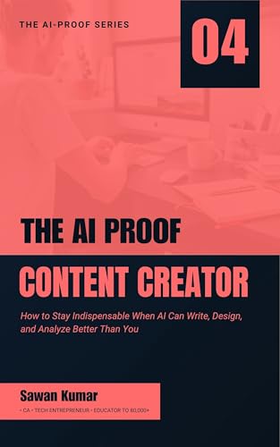 The AI-Proof Content Creator: How to Build an Audience That Follows You, Not the Algorithm (The AI-Proof Series)