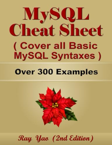MYSQL Cheat Sheet, Cover all Basic MySQL Syntaxes, Quick Reference Guide by Examples: MYSQL Programming Syntax Book, Syntax Table & Chart, Quick Study Workbook (Cheat Sheet Series)