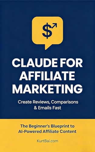 Claude for Affiliate Marketing: Create Reviews, Comparisons, and Emails Fast: The Beginner's Blueprint to AI-Powered Affiliate Content That Ranks, ... ... Builds Trust (Vibe Coding Toolbox Book 4)