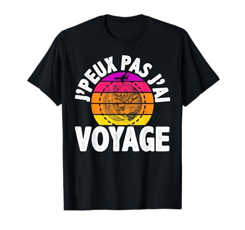 J'Peux Pas J'Ai Voyage Nature Exploration Homme Femme Cadeau T-Shirt