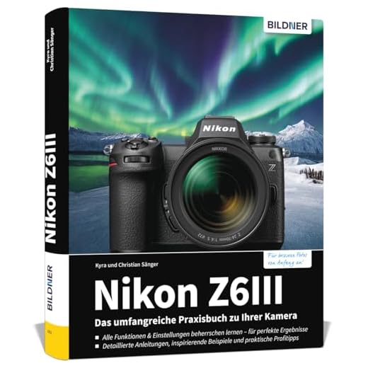 Nikon Z6III: Das umfangreiche Praxisbuch zu Ihrer Kamera: Profiwissen einfach erklärt: So gelingen perfekte Fotos & Videos – mit verständlichen Anleitungen und Praxistipps der Profis