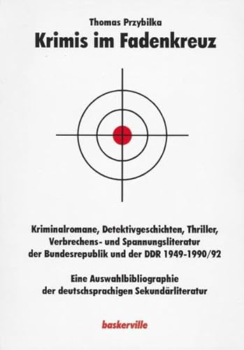 Krimis im Fadenkreuz: Kriminalromane, Detektivgeschichten, Thriller ... der Bundesrepublik und der DDR 1949-1990/92. Eine Auswahlbibliographie der ... der deutschsprachigen Sekundärliteratur