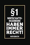 §1 Wirtschaftsingenieure Haben Immer Recht!: Lustiges Notizbuch A5 I 160 Seiten I Tagebuch I Journal I Edles Schwarz I Tolles Geschenk Familie, Freunde & Kollegen
