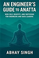 An Engineer’s Guide to Anatta: Non-Self, Identity, and Suffering for Engineers and Data Leaders B0G2YDRBMJ Book Cover