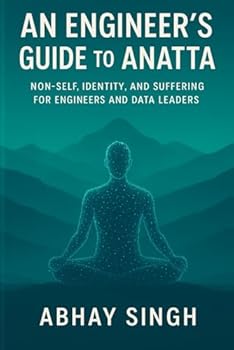 Paperback An Engineer's Guide to Anatta: Non-Self, Identity, and Suffering for Engineers and Data Leaders Book