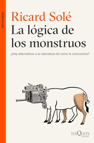 La lógica de los monstruos: ¿Hay alternativas a la naturaleza tal como la conocemos? (Metatemas)
