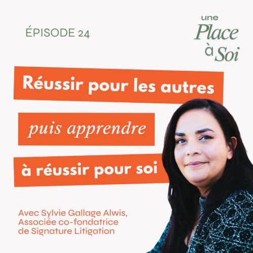 #24 R&eacute;ussir pour les autres, puis apprendre &agrave; r&eacute;ussir pour soi, le chemin de Sylvie Gallage-Alwis (co-fondatrice de Signature Litigation)