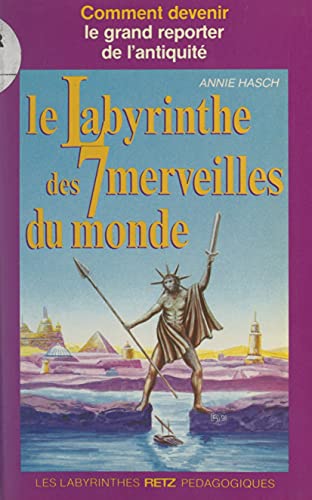 Le labyrinthe des 7 merveilles du monde: Comment devenir le grand reporter de l'Antiquité