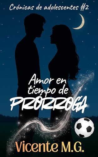 AMOR EN TIEMPO DE PRÓRROGA: La continuación del romance deportivo más épico, inolvidable y adictivo que vas a leer (Crónicas de adolescentes nº 2) (Spanish Edition)