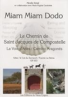 Miam-miam-dodo du chemin d'Arles + le camino aragonés : Chemin de Compostelle (GR 653) d'Arles au col du Somport, du Somport à Puente la Reina (Navarra) 2916446125 Book Cover