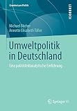 Umweltpolitik in Deutschland: Eine politikfeldanalytische Einführung (Grundwissen Politik, 50, Band 50)