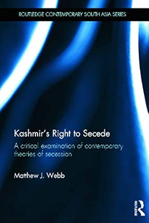 Kashmir’s Right to Secede: A Critical Examination of Contemporary Theories of Secession: 54 1st Edition book cover