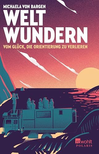 Weltwundern – Vom Glück, die Orientierung zu verlieren