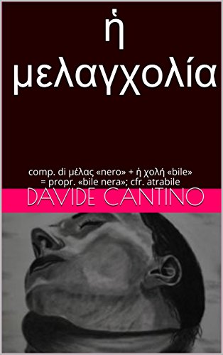 ἡ μελαγχολία: comp. di μέλας «nero» + ἡ χολή «bile» = propr. «bile nera»; cfr. atrabile (Italian Edition)
