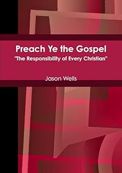 Paperback Preach Ye the Gospel "The Responsibility of Every Christian" Book