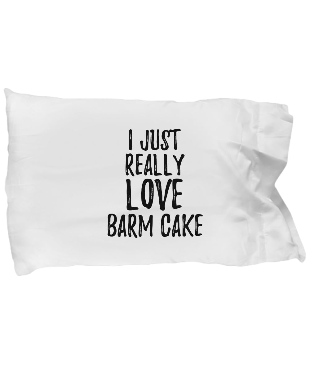 Barm Cake Pillowcase Funny Food Lover Gift Addict I Just Really Love Pillow Cover Case Set Standard Size 20x30