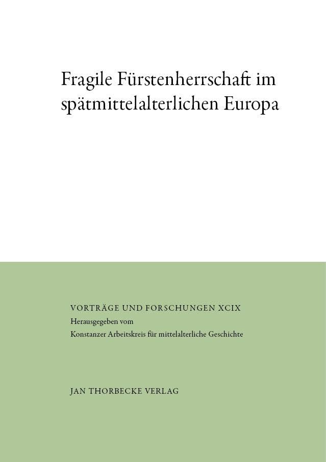 Fragile Fürstenherrschaft im spätmittelalterlichen Europa (Vorträge und Forschungen)