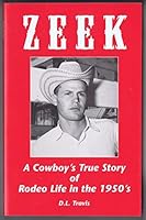 Zeek: A Cowboy's True Story of Rodeo Life in the 1950's 0963693603 Book Cover